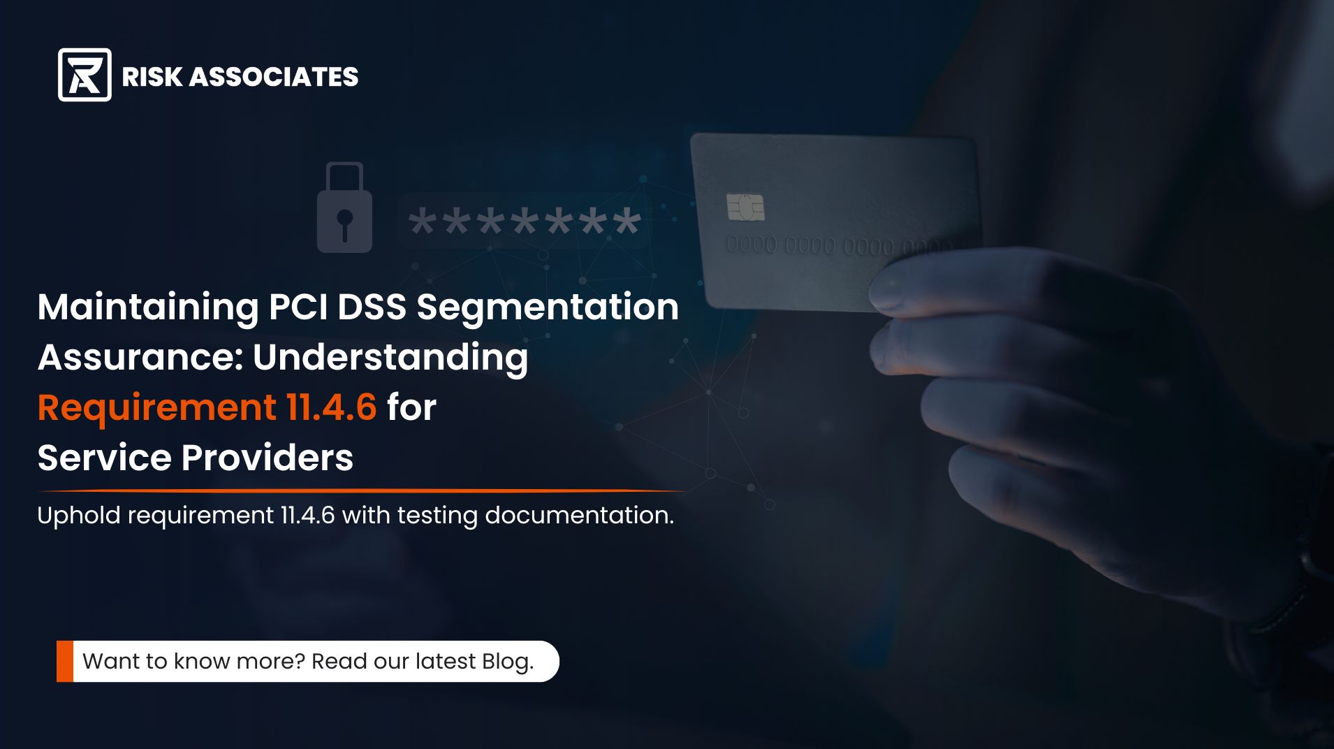 Blog banner: Maintaining PCI DSS Segmentation Assurance: Understanding Requirement 11.4.6 for Service Providers Uphold requirement 11.4.6 with testing documentation.