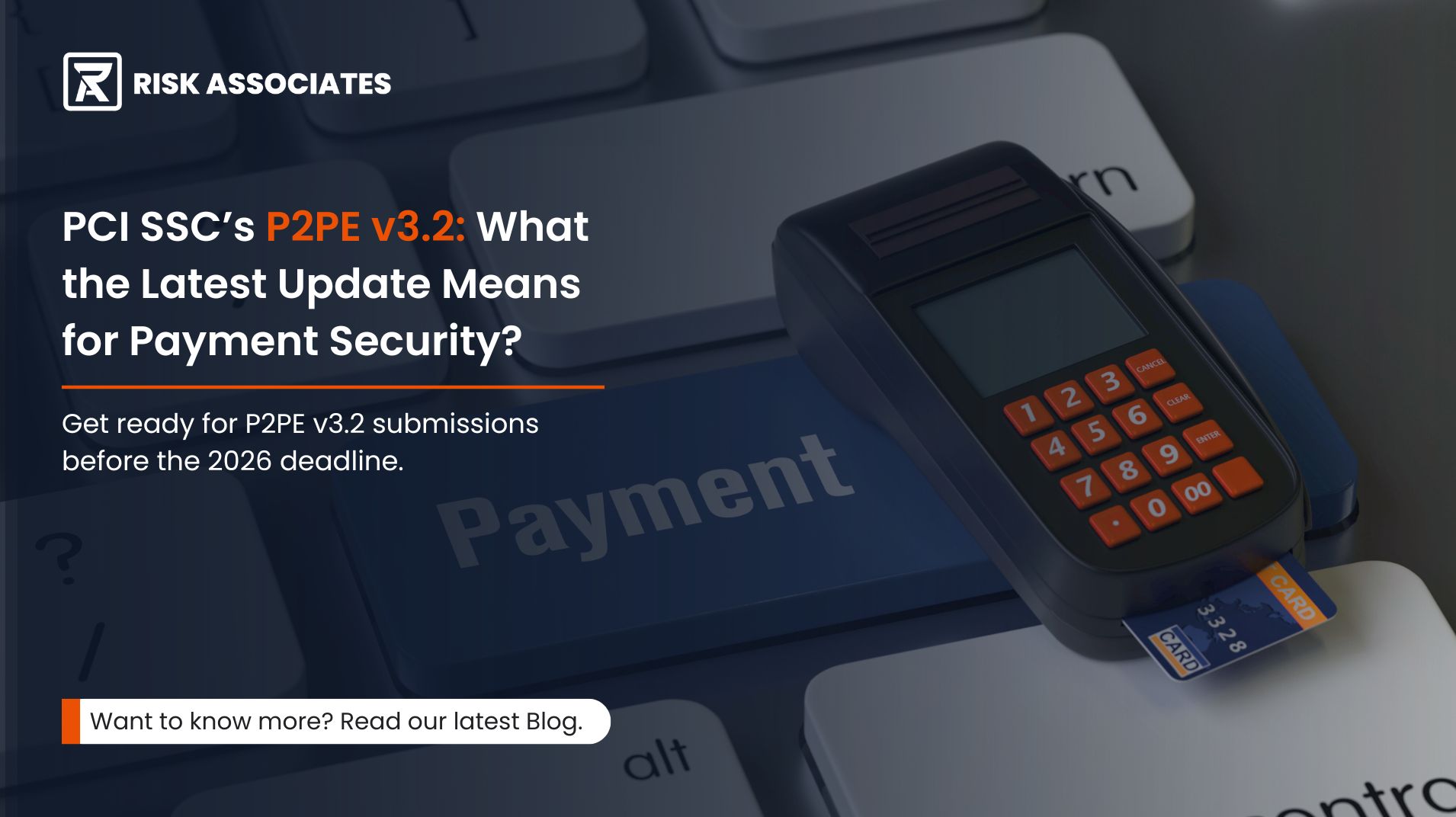 P2PE Blog Banner: PCI SSC’s P2PE v3.2: What the Latest Update Means for Payment Security? Get ready for P2PE v3.2 submissions before the 2026 deadline.
